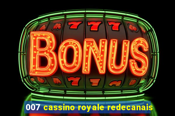 007 cassino royale redecanais